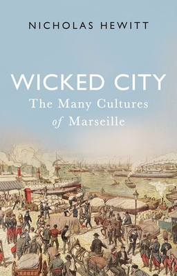 Wicked City: The Many Cultures of Marseille - Hewitt, Nicholas