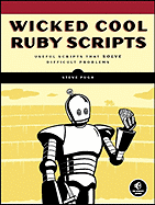 Wicked Cool Ruby Scripts: Useful Scripts That Solve Difficult Problems