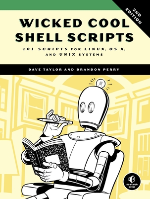 Wicked Cool Shell Scripts, 2nd Edition: 101 Scripts for Linux, OS X, and Unix Systems - Taylor, Dave, and Perry, Brandon