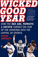 Wicked Good Year: How the Red Sox, Patriots & Celtics Turned the Hub of the Universe Into the Capital of Sports