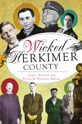 Wicked Herkimer County - Hopson, Caryl (Editor), and Perkins, Susan R (Editor)