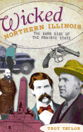 Wicked Northern Illinois: The Dark Side of the Prairie State