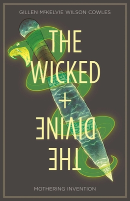 Wicked + the Divine Volume 7: Mothering Invention - Gillen, Kieron, and McKelvie, Jamie, and Wilson, Matt