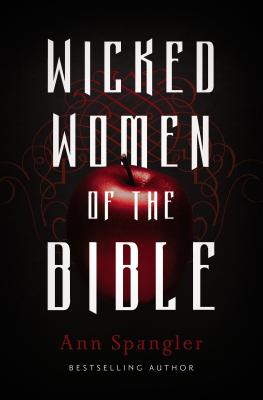 Wicked Women of the Bible - Spangler, Ann