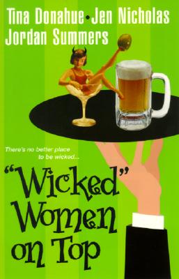 Wicked Women on Top - Donahue, Tina, and Nicholas, Jen, and Summers, Jordan