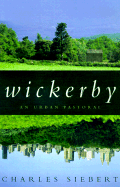 Wickerby: An Urban Pastoral - Siebert, Charles