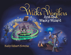 Wicks and Wonders: And The Wacky Wizard