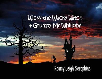 Wicky the Wacky Witch and Grumpy Mr Whilloby - Seraphine, Rainey Leigh