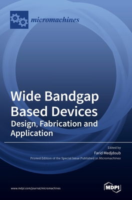Wide Bandgap Based Devices: Design, Fabrication and Applications - Medjdoub, Farid (Guest editor)