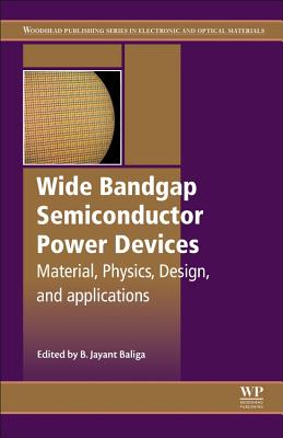 Wide Bandgap Semiconductor Power Devices: Materials, Physics, Design, and Applications - Baliga, B. Jayant (Editor)