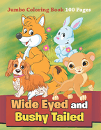 Wide Eyed and Bushy Tailed: Jumbo Coloring Book 100 Pages