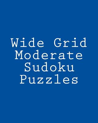 Wide Grid Moderate Sudoku Puzzles: Challenging, Large Print Puzzles - Reeves, Jeff