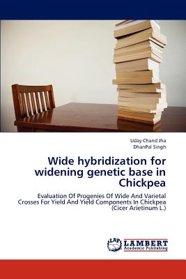 Wide hybridization for widening genetic base in Chickpea - Jha, Uday Chand, and Singh, Dhanpal