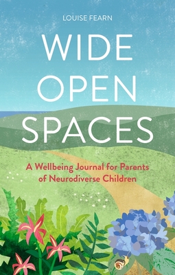 Wide Open Spaces: A Wellbeing Journal for Parents of Neurodiverse Children - Fearn, Louise