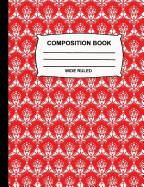 Wide Ruled Composition Book: Red and White Damask Notebook for School, Journal for Girls, Boys, Kids, Students, Teachers, Home & Office Supplies