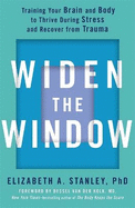 Widen the Window: Training your brain and body to thrive during stress and recover from trauma