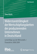 Widerstandsfhigkeit der Wertschpfungsketten der produzierenden Unternehmen in Deutschland: Lernerfolge aus der Wirtschafts-/Finanzkrise 2008/2009