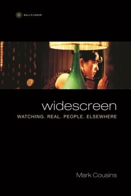 Widescreen: Watching. Real. People. Elsewhere - Cousins, Mark, Professor
