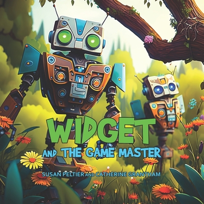 Widget and the Game Master - Grantham, Catherine, and Peltier, Lucas (Contributions by)