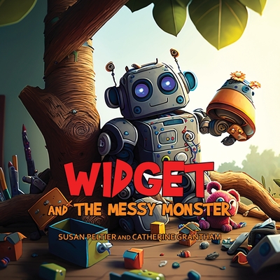 Widget and the Messy Monster - Peltier, Susan, and Grantham, Catherine, and Allen, Eli (Contributions by)