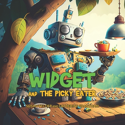 Widget and the Picky Eater - Grantham, Catherine, and Allen, Eli (Contributions by)