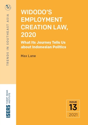 Widodo's Employment Creation Law, 2020: What Its Journey Tells Us about Indonesian Politics - Lane, Max