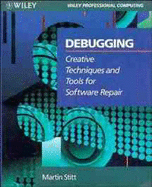 Wie Debugging: Creative Techniques and Tools for Software Repair - Stitt, Martin