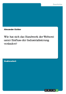 Wie Hat Sich Das Handwerk Der Weberei Unter Einfluss Der Industrialisierung Verandert? - Eichler, Alexander