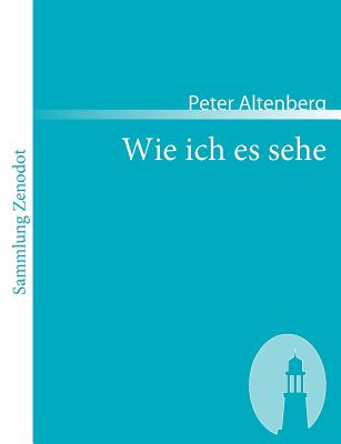 Wie ich es sehe - Altenberg, Peter