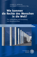 Wie Kommen Die Rechte Des Menschen in Die Welt?: Zur Aushandlung Und Vermittlung Von Menschenrechten