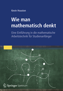 Wie Man Mathematisch Denkt: Eine Einfuhrung in Die Mathematische Arbeitstechnik Fur Studienanfanger