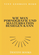 WIE MAN PORNOGRAFIE UND MASTURBATION BESIEGEN KANN by Viny Georges BEKO