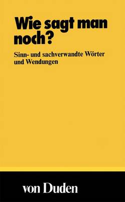 Wie Sagt Man Noch?: Sinn- Und Sachverwandte Worter Und Wendungen - Muller, Wolfgang