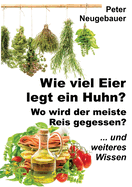 Wie viel Eier legt ein Huhn? Wo wird der meiste Reis gegessen?: ... und weiteres Wissen