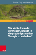 Wie Viel Zeit Braucht Der Mensch, Um Sich in Der Psychodynamischen Therapie Zu Verandern?