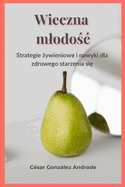 Wieczna mlodo c: Strategie  ywieniowe i nawyki dla zdrowego starzenia si