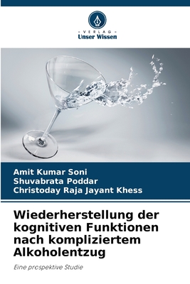 Wiederherstellung der kognitiven Funktionen nach kompliziertem Alkoholentzug - Soni, Amit Kumar, and Poddar, Shuvabrata, and Khess, Christoday Raja Jayant