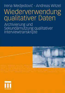 Wiederverwendung Qualitativer Daten: Archivierung Und Sekund?rnutzung Qualitativer Interviewtranskripte