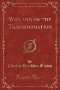 Wieland or the Transformation (Classic Reprint)