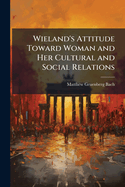 Wieland's Attitude Toward Woman and Her Cultural and Social Relations