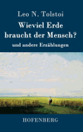 Wieviel Erde braucht der Mensch?: und andere Erz?hlungen