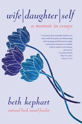 Wife Daughter Self: A Memoir in Essays - Kephart, Beth