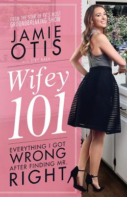 Wifey 101: Everything I Got Wrong After Meeting Mr. Right - Baer, Dibs, and Fury, Shawn (Editor)