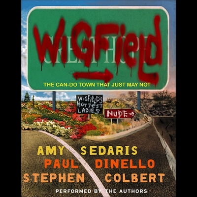 Wigfield: The Can-Do Town That Just May Not - Sedaris, Amy (Read by), and Dinello, Paul (Read by), and Colbert, Stephen (Read by)
