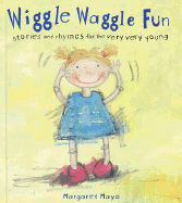 Wiggle Waggle Fun: Stories and Rhymes for the Very Very Young