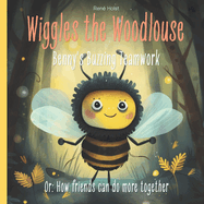 Wiggles the Woodlouse: Benny's Buzzing Teamwork: or: How friends can do more together