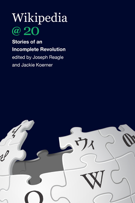 Wikipedia @ 20: Stories of an Incomplete Revolution - Reagle, Joseph M (Editor), and Koerner, Jackie (Editor)