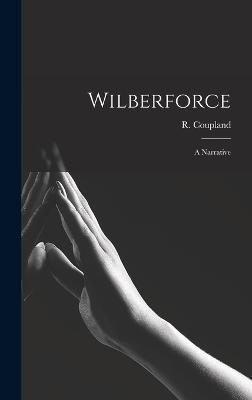 Wilberforce: A Narrative - Coupland, R