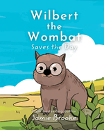 Wilbert the Wombat Saves the Day: Teaching Children about Bravery and Friendship