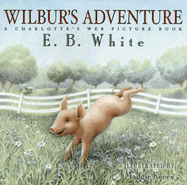Wilbur's Adventure: A Charlotte's Web Picture Book